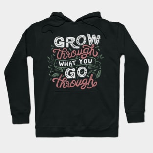 Grow Through What You Grow Through Hoodie